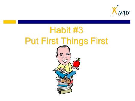 Habit #3 Put First Things First