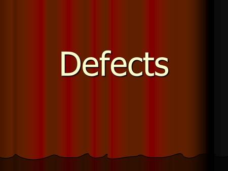 Defects. Types of defects Structures of the solids considered have been ideal, i.e. devoid of defects. Structures of the solids considered have been ideal,