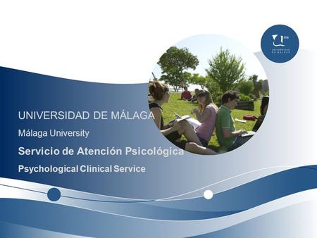 UNIVERSIDAD DE MÁLAGA Málaga University Servicio de Atención Psicológica Psychological Clinical Service.