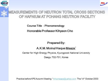 Prepared By: A.K.M. Moinul Haque Meaze * Center for High Energy Physics, Kyungpook National University Daegu 702-701, Korea Course Title : Phenomenology.