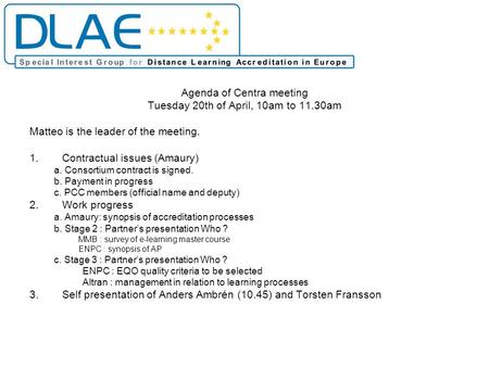 Agenda of Centra meeting Tuesday 20th of April, 10am to 11.30am Matteo is the leader of the meeting. 1.Contractual issues (Amaury) a. Consortium contract.