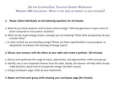 O N THE C UTTING E DGE T EACHING E NERGY W ORKSHOP M ONDAY AM DISCUSSION : W HAT IS THE ROLE OF ENERGY IN OUR COURSES ? 1.Please reflect individually on.