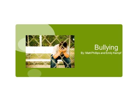 Bullying By: Matt Phillips and Emily Kempf. What is bullying?  Physical or psychological intimidation that occurs repeatedly over time  Bullying can.