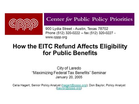 How the EITC Refund Affects Eligibility for Public Benefits City of Laredo “Maximizing Federal Tax Benefits” Seminar January 20, 2005 Celia Hagert, Senior.