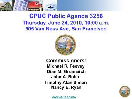 CPUC Public Agenda 3256 Thursday, June 24, 2010, 10:00 a.m. 505 Van Ness Ave, San Francisco Commissioners: Michael R. Peevey Dian M. Grueneich John A.