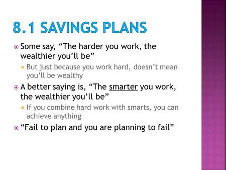  Some say, “The harder you work, the wealthier you’ll be”  But just because you work hard, doesn’t mean you’ll be wealthy  A better saying is, “The.