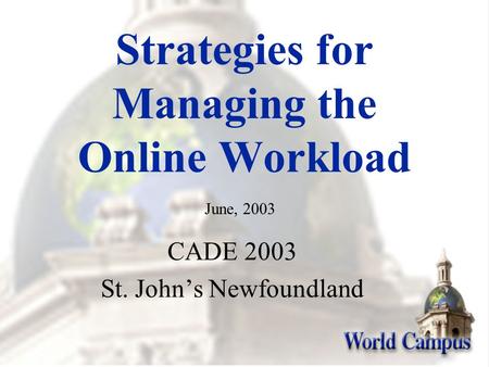 Strategies for Managing the Online Workload CADE 2003 St. John’s Newfoundland June, 2003.