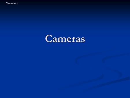 Cameras 1 Cameras. Cameras 2 Introductory Question If you’re building a camera and want to make a larger image (a telephoto lens) you should: If you’re.