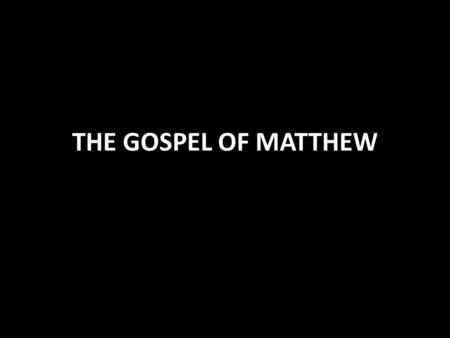 THE GOSPEL OF MATTHEW. Gospel of Matthew For the Jews Fulfillment of the Law and Prophets Arranged in cycles of narrative and discourse They relate to.