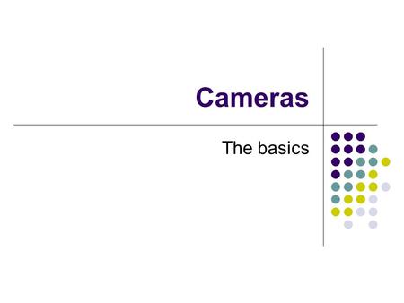 Cameras The basics. SLR Camera Diagram 1. A typical digital SLR camera.