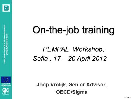 © OECD A joint initiative of the OECD and the European Union, principally financed by the EU EUROPEAN COMMISSION Joop Vrolijk, Senior Advisor, OECD/Sigma.