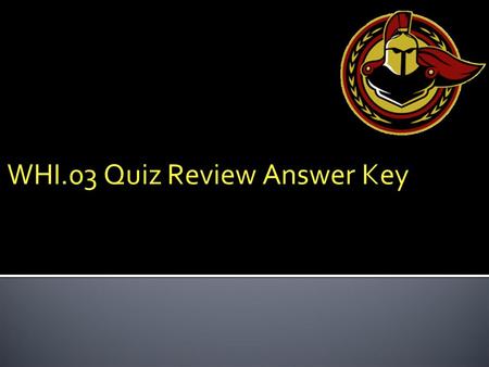 WHI.03 Quiz Review Answer Key. 1. Fill in the following chart. MesopotamiaEgyptIndiaChina Rivers (names) Flooding (U or P) Writing Style Important Rulers.