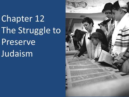 Chapter 12 The Struggle to Preserve Judaism.