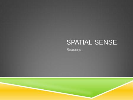 SPATIAL SENSE Seasons. WORD ATTACK  Earth’s tilt  axis of rotation  orbit  phases  revolution  reflection.