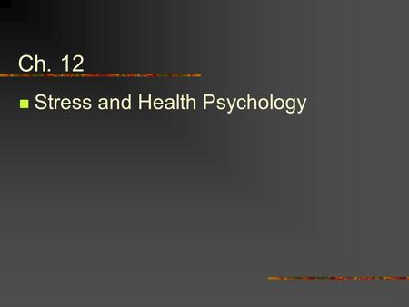 Ch. 12 Stress and Health Psychology. Stress Any environmental demand that creates a state of tension or threat and requires change or adaptation.