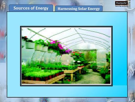 Sources of Energy Harnessing Solar Energy. Direct methods: Collecting solar energy as heat energy with the help of solar heaters and solar cookers. Converting.