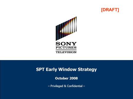 SPT Early Window Strategy October 2008 – Privileged & Confidential – [DRAFT]