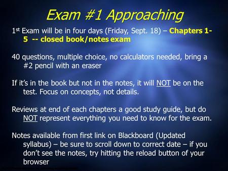 Exam #1 Approaching 1 st Exam will be in four days (Friday, Sept. 18) – Chapters 1- 5 -- closed book/notes exam 40 questions, multiple choice, no calculators.