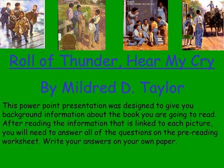 Roll of Thunder, Hear My Cry By Mildred D. Taylor This power point presentation was designed to give you background information about the book you are.