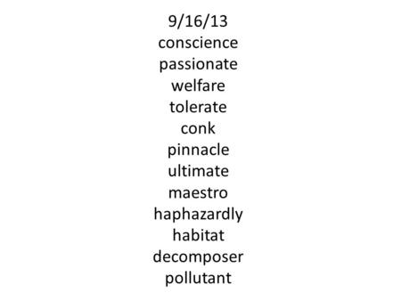 9/16/13 conscience passionate welfare tolerate conk pinnacle ultimate maestro haphazardly habitat decomposer pollutant.