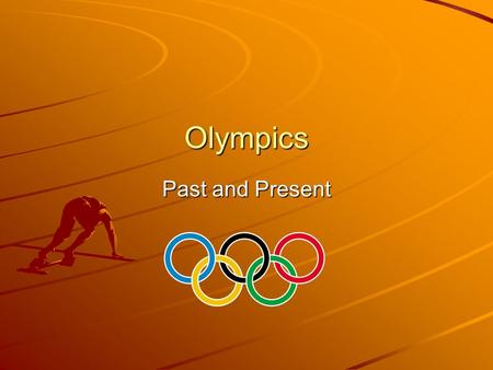 Olympics Past and Present. Objective Students will be able to –Explain the Olympic events and its value to ancient Greeks –Compare the differences between.