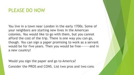 PLEASE DO NOW You live in a town near London in the early 1700s. Some of your neighbors are starting new lives in the American colonies. You would like.