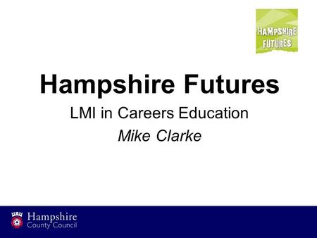 Hampshire Futures LMI in Careers Education Mike Clarke.