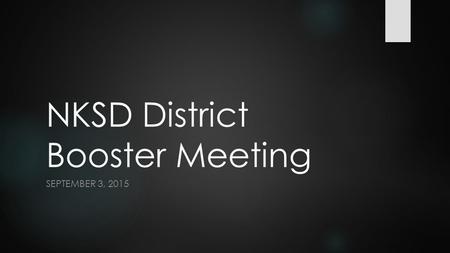 NKSD District Booster Meeting SEPTEMBER 3, 2015. Agenda  Fundraising  Fundraising Tips  Common Mistakes  Best Practices  Resources and Supports.