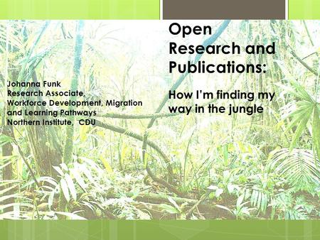 Open Research and Publications: Johanna Funk Research Associate, Workforce Development, Migration and Learning Pathways Northern Institute, CDU How I’m.