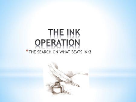 * THE SEARCH ON WHAT BEATS INK!. * WHAT SOLVENTS (TAP WATER, HAIRSPRAY, RUBBING ALCOHOL, WHITE VINEGAR OR, TIDE DETERGENT) WILL REMOVE INK?