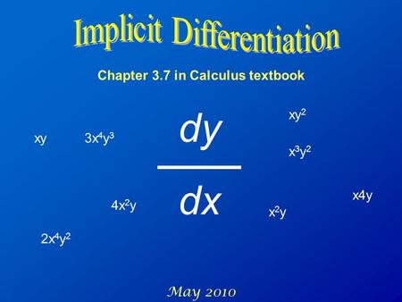 Chapter 3.7 in Calculus textbook May 2010 xy 4x 2 y x 3 y 2 3x 4 y 3 x4y xy 2 2x 4 y 2 x 2 y dy dx.