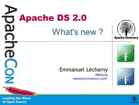 Apache DS 2.0 Emmanuel Lécharny Nextury What's new ?