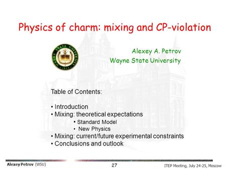 ITEP Meeting, July 24-25, Moscow Alexey Petrov (WSU) Alexey A. Petrov Wayne State University Table of Contents: Introduction Mixing: theoretical expectations.