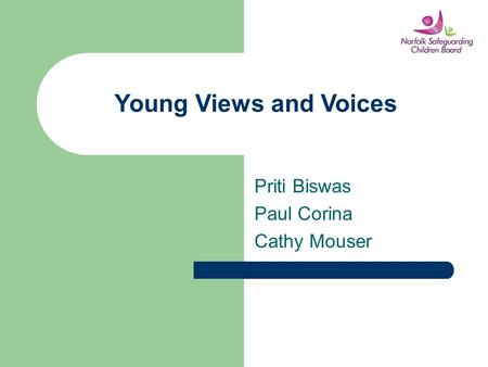 Young Views and Voices Priti Biswas Paul Corina Cathy Mouser.