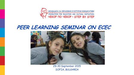 29-30 September 2015 SOFIA, BULGARIA. ECD Policy Environment - formal provision - kindergartens (57 - 190 facilities, + 20 village groups) - coverage.