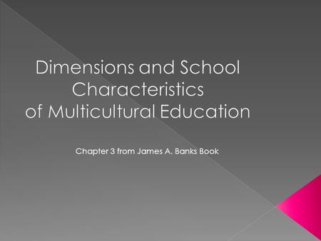 Chapter 3 from James A. Banks Book.  It’s oversimplified (sometimes) - by the public, teachers, administrators and policy makers -some downplay the concept.