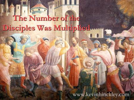 The Number of the Disciples Was Multiplied www.kevinhinckley.com.