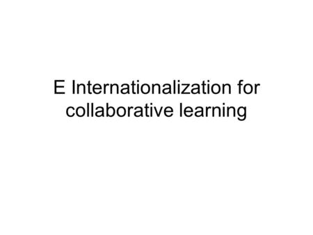 Е Internationalization for collaborative learning.