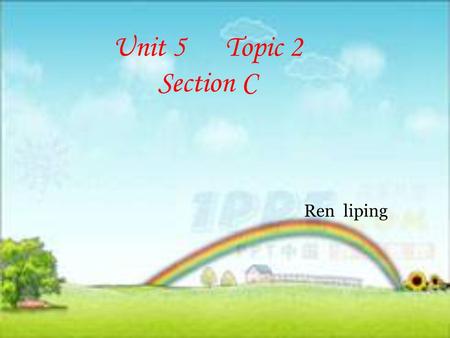 Unit 5 Topic 2 Section C Ren liping. Review Retell the story in Section A and Section B Beth felt sad because she failed the English exam. Her teacher.