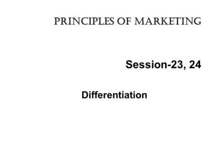 Session-23, 24 Differentiation Principles of marketing.