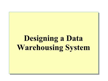 Designing a Data Warehousing System. Overview Business Analysis Process Data Warehousing System Modeling a Data Warehouse Choosing the Grain Establishing.