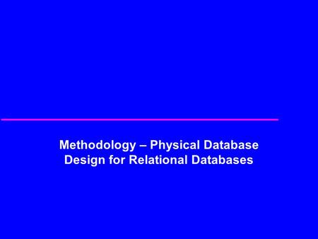 Methodology – Physical Database Design for Relational Databases.