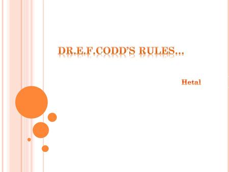 D R. E.F.C ODD ’ S R ULES FOR RDBMS Dr. E.F.Codd is an IBM researcher who first developed the relational data model in 1970.Dr. Codd published a list.