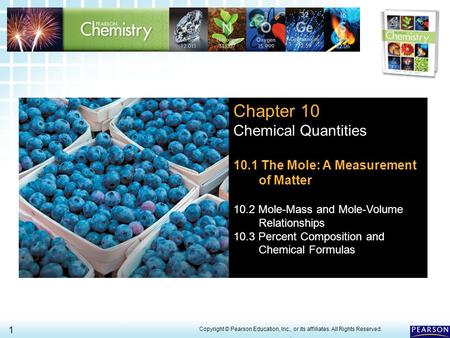 10.1 The Mole: A Measure- ment of Matter 1 > Copyright © Pearson Education, Inc., or its affiliates. All Rights Reserved.. Chapter 10 Chemical Quantities.