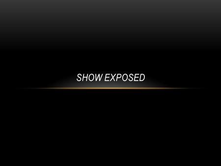 SHOW EXPOSED. A funny show that makes fun of other TV shows, kind of like Video On Trial, but making fun of TV shows. Celebrity guests come on for each.