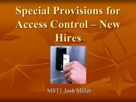 Special Provisions for Access Control – New Hires MST1 Josh Miller.