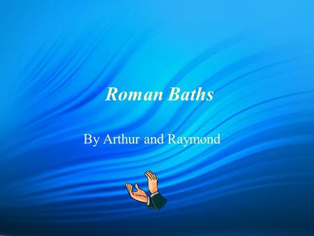 Roman Baths By Arthur and Raymond Romans don’t have their own baths in their house Most will go to public bath houses or Thermae as they are called Many.