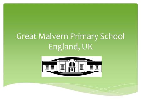 Great Malvern Primary School England, UK.  Can we label a map of UK to show where Malvern is?  Poss show our flag and explain the meaning of Union Jack.