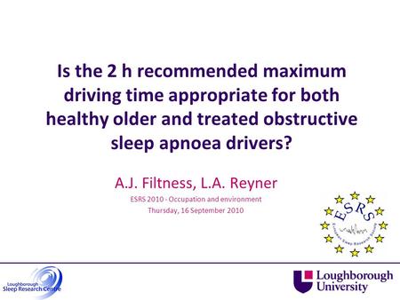 Is the 2 h recommended maximum driving time appropriate for both healthy older and treated obstructive sleep apnoea drivers? A.J. Filtness, L.A. Reyner.