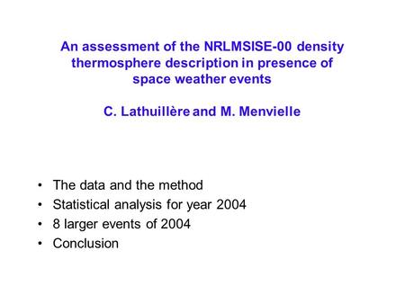 An assessment of the NRLMSISE-00 density thermosphere description in presence of space weather events C. Lathuillère and M. Menvielle The data and the.